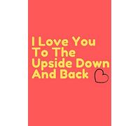 I Love You To The Upside Down And Back Journal - ( 6x9 Journal) 100 Pages perfect Notebook