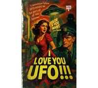 I Love you UFO: Love You UFO: A Wish, A Crime, A New World or You Can’t Have It All (But She Tried) (The Hotel Bible Series)