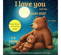 I love you until the last star: A book for children ages 2 to 6 to develop self-confidence and bonding. A tender bedtime story about a father's love.