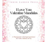 I Love You Valentine Mandalas A Therapeutic Coloring Experience for Calm, Balance & Joy: Celebrate love-romantic, self-love, spiritual, and pure