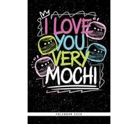I Love You Very Mochi: Kawaii Dessert Calendar 2026: Cute Weekly Planner with Mochi & Ice Cream Design - Fun Organizer for Girls, Teens, and Food Fans