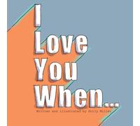 I Love You When...: Aimed at children aged 3 to 7, ‘I love you when…’ is the perfect gift for a little one’s bookshelf.
