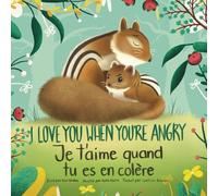 I Love You When You're Angry, Je t'aime quand tu es en colère (English-French Bilingual Edition)