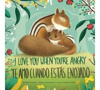 I Love You When You're Angry, Te Amo Cuando Estás Enojado (English-Spanish Bilingual Edition)