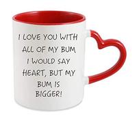 I Love You with All My Bum I Would say Heart but My Bum is Bigger 11oz Ceramic Heart Shaped red Handle Mug Funny Rude Valentines Day