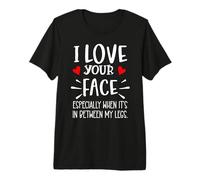 I Love Your Face Especially Between My Legs Valentine Couple Premium T-Shirt