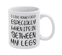 I Love Your Face! Especially When It's in Between My Legs Coffee Cups Classic Tea Mug Unique Drinkware 330Ml for Kitchen Latte Home