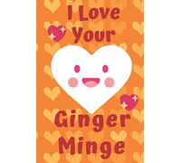 I Love Your Ginger MInge: Love Your Minge 6x9inch Notebook/Planner. Funny Tongue in ch ift for that Redhead in your life. Great Gift for Ginger ... Birthday, Anniversary or Any Occasion.