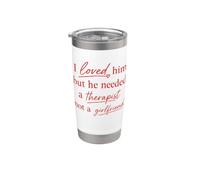 I Loved Him But He Needed A Therapist Relationship Quote Stainless Steel Insulated Tumbler
