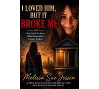 I Loved Him, But It Broke Me: A True Story of Love, Manipulation, and Finding Myself Again