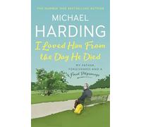 I Loved Him From The Day He Died: My Father, Forgiveness and a Final Pilgrimage