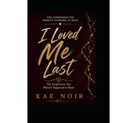 I Loved Me Last: The Confession You Weren't Supposed To Read