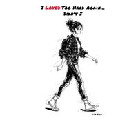 I Loved Too Hard Again...Didn’t I?