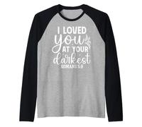 I Loved You at Your Darkest Romans 5:8 Motivational Quote Raglan Baseball Tee