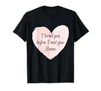 I Loved You Before I Met You Same Romantic Wife Husband Son T-Shirt