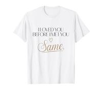 I Loved You Before I Met You Same Romantic Wife Husband Son T-Shirt