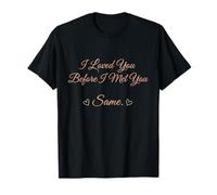 I Loved You Before I Met You Same Romantic Wife Husband Son T-Shirt