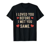 I Loved You Before I Met You Same Romantic Wife Husband Son T-Shirt