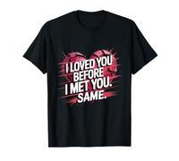 I Loved You Before I Met You Same Romantic Wife Husband Son T-Shirt