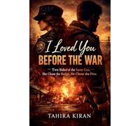 I Loved You Before the War Two Sides of the Same Gun. She Chose the Badge. He Chose the Fire