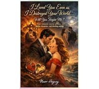 I Loved You Even as I Destroyed Your World… Will You Forgive Me?: Four romantic stories of love, secrets, deception… and shocking endings
