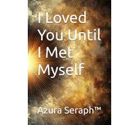 I Loved You Until I Met Myself
