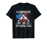 I Lubricate My AR-!5 Liberal Tears Gun Rights 2nd Amendment T-Shirt