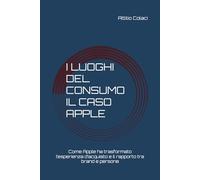I luoghi del consumo - Il caso Apple: Come Apple ha trasformato l’esperienza d’acquisto e il rapporto tra brand e persone