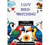 I LUV Bird-Watching: I LUV EZ Coloring Book