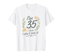 I’m 35 I Know I Don’t Look It Floral 35th Birthday Funny T-Shirt