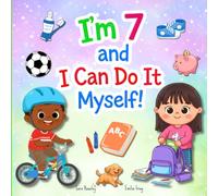 I’m 7 and I Can Do It Myself!: A Children's Book About Confidence, Kindness, Responsibility, Independence, Social Emotional Learning, and Everyday Life Skills