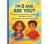 I’m 8 and Strong - Are You?: Heartwarming storybook packed with 15 short tales about bravery, kindness, and believing in yourself. (The Strong Hearts Series)