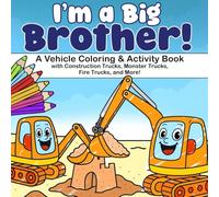 I’m a Big Brother!: A Vehicle Coloring & Activity Book With Construction Trucks, Monster Trucks, Fire Trucks, and More. A Fun and Heartwarming Big Brother Celebration. (Bee Colorful)