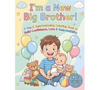 I’m a Big Brother Now!: A Fun & Heartwarming Coloring Book to Build Confidence, Love & Responsibility