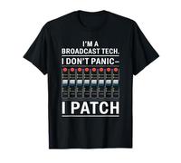 I’m A Broadcast Tech I Don’t Panic I Patch, AV Technician T-Shirt