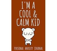 I’m A Cool & Calm Kid: Anxiety & Panic Attack Journal For Kids