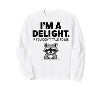 I’m A Delight If You Don’t Talk To Me Raccoon Sweatshirt