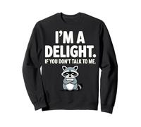 I’m A Delight If You Don’t Talk To Me Raccoon Sweatshirt