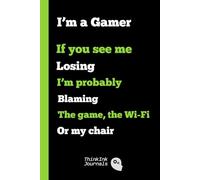 I’m a Gamer, If You See Me Losing, I’m Probably Blaming the Game, the Wi-Fi, or My Chair: A Funny Notebook Gift for Gamers | Gag Gifts for Men, Women, ... Journal & Notebook | The Best Gamer Gift Idea