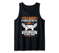 I’m a Gamer, Not Because I Don’t Have a Life, But Many Lives Tank Top
