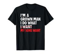 I’m A Grown Man I Do What My Sons Want Dad T-Shirt