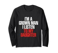 I’m A Grown Man I Listen to My Daughter Long Sleeve T-Shirt