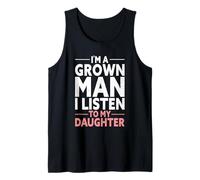 I’m A Grown Man I Listen to My Daughter Tank Top