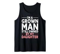 I’m A Grown Man Still Owned by My Daughter Tank Top