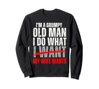 I’m a Grumpy Old Man I Do What My Wife Wants Funny Husband Sweatshirt