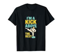 I’m a Kick Above the Rest Martial Arts Humor T-Shirt