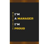 I’M A MANAGER I’M PROUD: Amazing Notebook Journal, wonderful gift for University graduates or for new Job, friend, family, boyfriend, girlfriend and everyone, with Best design and fantastic colors.