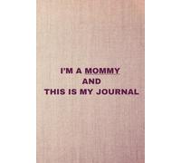 I’M A MOMMY AND THIS IS MY JOURNAL: A Funny Mom Notebook for Everyday Chaos