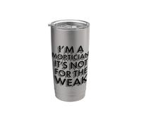 I’m a Mortician It’s Not for the Weak Funny Mortician Stainless Steel Insulated Tumbler