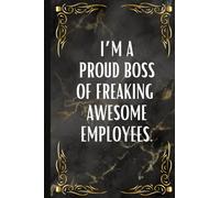 I’m a Proud Boss of Freaking Awesome Employees Lined Notebook: : Blank Lined Work Notebook for the office l Funny Sarcastic Gag Gift for Coworker, Boss, Employee, Business Partner, Friends, Family